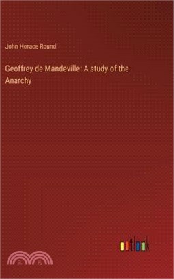 Geoffrey de Mandeville: A study of the Anarchy