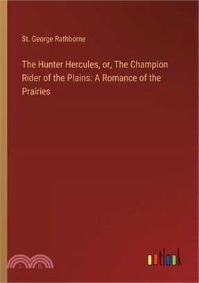 The Hunter Hercules, or, The Champion Rider of the Plains: A Romance of the Prairies