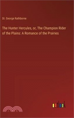 The Hunter Hercules, or, The Champion Rider of the Plains: A Romance of the Prairies