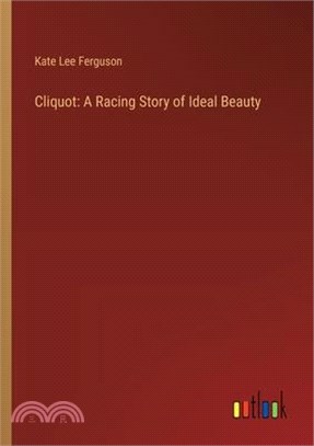 Cliquot: A Racing Story of Ideal Beauty