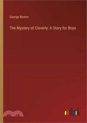 The Mystery of Cleverly: A Story for Boys