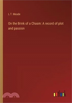 On the Brink of a Chasm: A record of plot and passion