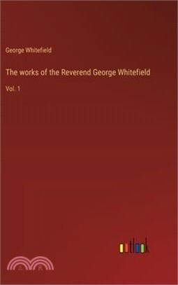 The works of the Reverend George Whitefield: Vol. 1