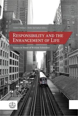 Responsibility and the Enhancement of Life ― Essays in Honor of William Schweiker