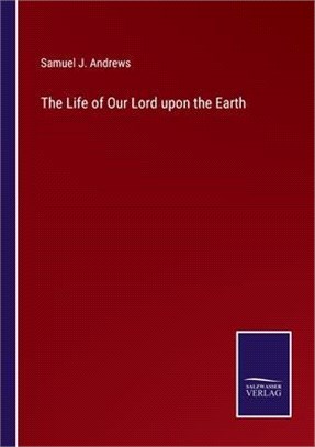 The Life of Our Lord upon the Earth