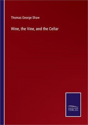 Wine, the Vine, and the Cellar