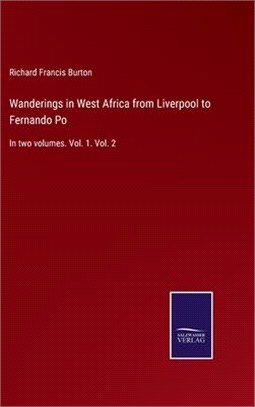 Wanderings in West Africa from Liverpool to Fernando Po: In two volumes. Vol. 1. Vol. 2