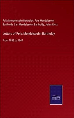 Letters of Felix Mendelssohn Bartholdy: From 1833 to 1847