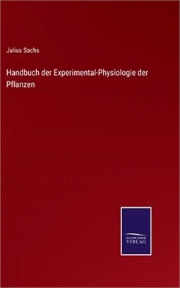 Handbuch der Experimental-Physiologie der Pflanzen