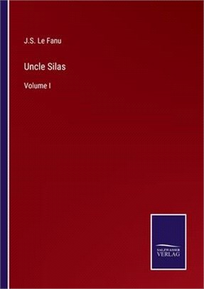 Uncle Silas: Volume I