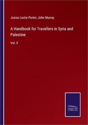 A Handbook for Travellers in Syria and Palestine: Vol. II