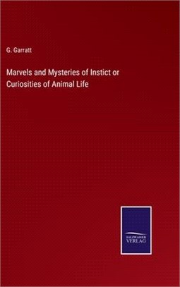 Marvels and Mysteries of Instict or Curiosities of Animal Life