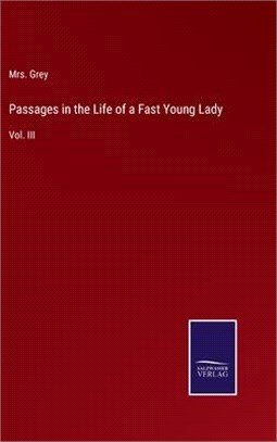 Passages in the Life of a Fast Young Lady: Vol. III