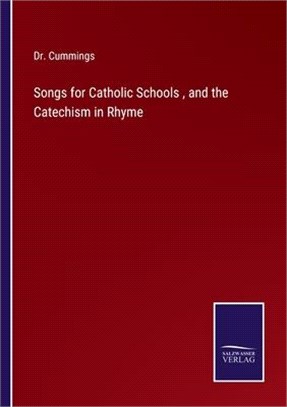 Songs for Catholic Schools, and the Catechism in Rhyme