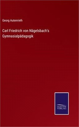 Carl Friedrich von Nägelsbach's Gymnasialpädagogik