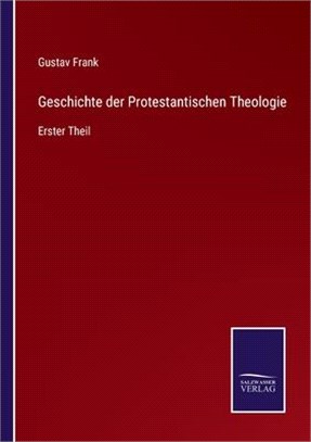 Geschichte der Protestantischen Theologie: Erster Theil