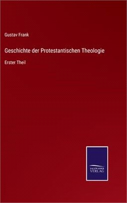 Geschichte der Protestantischen Theologie: Erster Theil