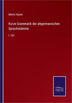 Kurze Grammatik der altgermanischen Sprachstämme: I. Teil