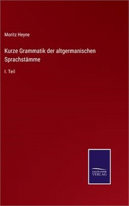 Kurze Grammatik der altgermanischen Sprachstämme: I. Teil