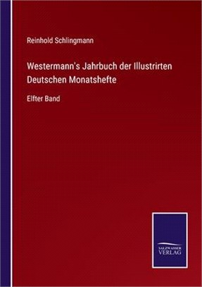 Westermann's Jahrbuch der Illustrirten Deutschen Monatshefte: Elfter Band
