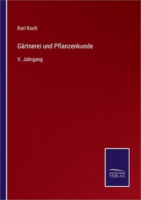 Gärtnerei und Pflanzenkunde: V. Jahrgang