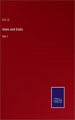 Aims and Ends: Vol. I