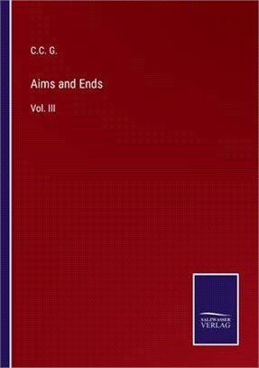 Aims and Ends: Vol. III