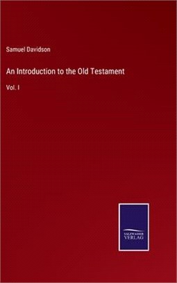 An Introduction to the Old Testament: Vol. I