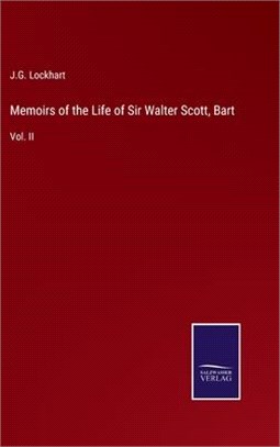 Memoirs of the Life of Sir Walter Scott, Bart: Vol. II