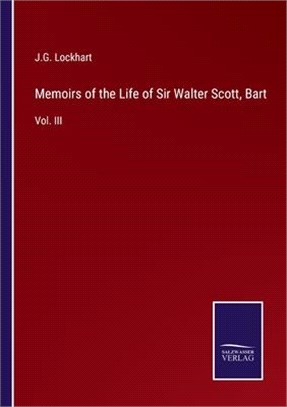 Memoirs of the Life of Sir Walter Scott, Bart: Vol. III