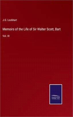 Memoirs of the Life of Sir Walter Scott, Bart: Vol. III