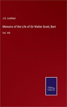 Memoirs of the Life of Sir Walter Scott, Bart: Vol. VIII