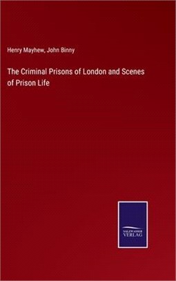 The Criminal Prisons of London and Scenes of Prison Life
