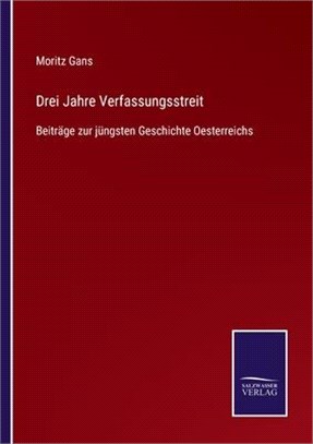 Drei Jahre Verfassungsstreit: Beiträge zur jüngsten Geschichte Oesterreichs