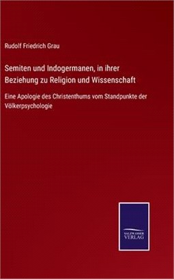 Semiten und Indogermanen, in ihrer Beziehung zu Religion und Wissenschaft: Eine Apologie des Christenthums vom Standpunkte der Völkerpsychologie