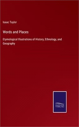 Words and Places: Etymological Illustrations of History, Ethnology, and Geography