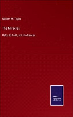 The Miracles: Helps to Faith, not Hindrances