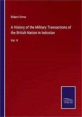 A History of the Military Transactions of the British Nation in Indostan: Vol. II