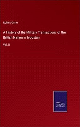 A History of the Military Transactions of the British Nation in Indostan: Vol. II