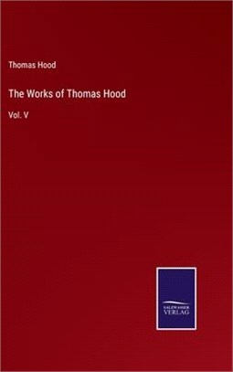 The Works of Thomas Hood: Vol. V
