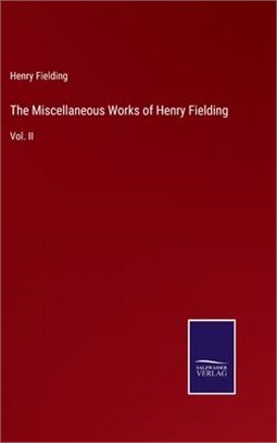 The Miscellaneous Works of Henry Fielding: Vol. II