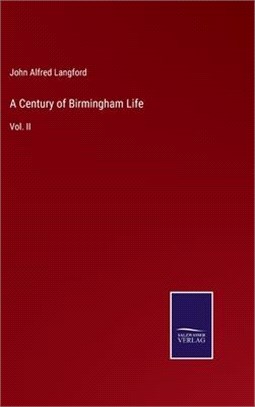 A Century of Birmingham Life: Vol. II