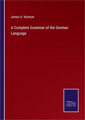 A Complete Grammar of the German Language