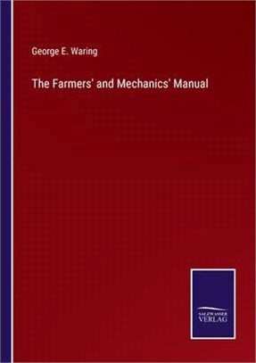 The Farmers' and Mechanics' Manual