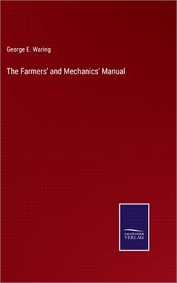 The Farmers' and Mechanics' Manual