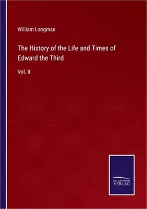 The History of the Life and Times of Edward the Third: Vol. II