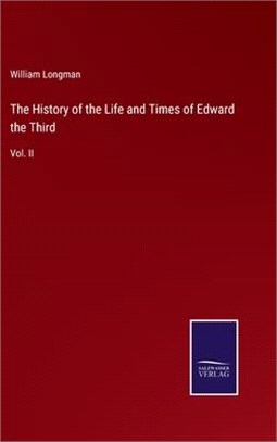 The History of the Life and Times of Edward the Third: Vol. II