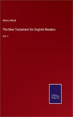 The New Testament for English Readers: Vol. I