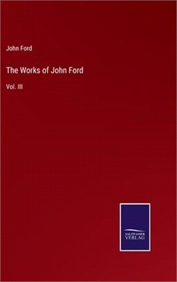 The Works of John Ford: Vol. III