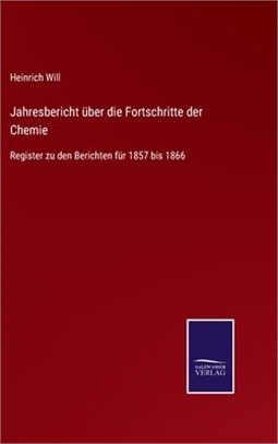 Jahresbericht über die Fortschritte der Chemie: Register zu den Berichten für 1857 bis 1866